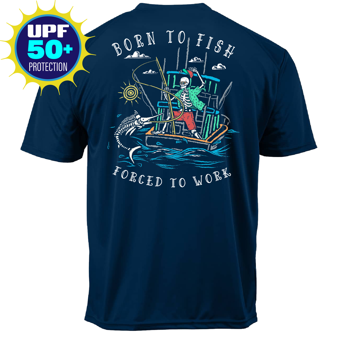 Born to Fish Forced to Work Fishing Boat UPF 50 Sun Protection Short Sleeve T-Shirt