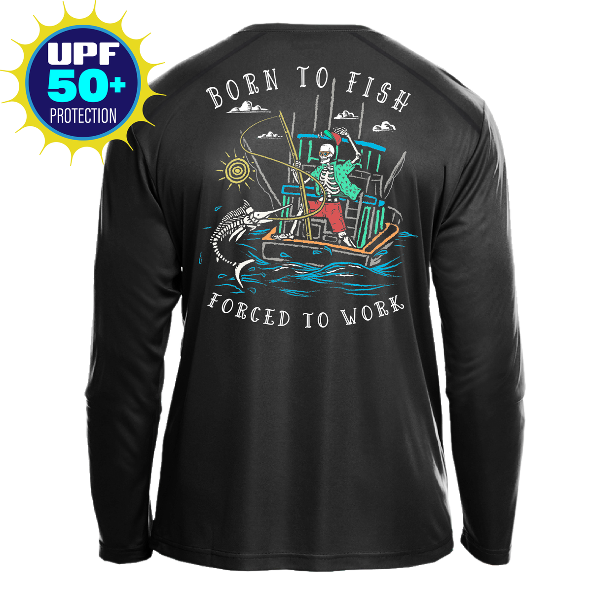 Born to Fish Forced to Work Fishing Boat UPF 50 Sun Protection Long Sleeve Shirt