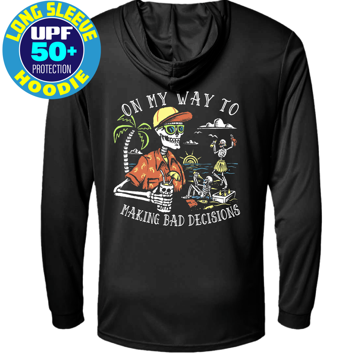On My Way to Making Bad Decisions UPF 50 Sun Protection Hooded Long Sleeve Shirt